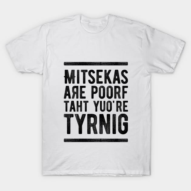 Mistakes Are Proof That You Are Trying 6 T-Shirt by NeverDrewBefore